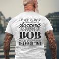 If At First You Dont Succeed Try Doing What Bob Told You Mens Back Print T-shirt Gifts for Old Men