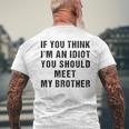 If You Think Im An Idiot You Should Meet My Brother Funny Funny Gifts For Brothers Mens Back Print T-shirt Gifts for Old Men