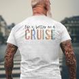 Life Is Better On A Cruise Cruise Life Family Matching Men's T-shirt Back Print Gifts for Old Men