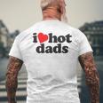 Perfect Funny Fathers Day Gift I Love Hot Dads Mens Back Print T-shirt Gifts for Old Men