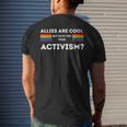 Allies Are Cool But Have You Tried Activism Pride Mens Back Print T-shirt Gifts for Him
