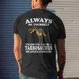 Always Be Yourself Unless You Can Be Tarbosaurus Dinosaur Mens Back Print T-shirt Gifts for Him