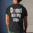 Donut Kill My Vibe Funny Doughnut Mens Back Print T-shirt Gifts for Him