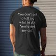 Funny Cat Lovers Gift You Dont Get To Tell Me What To Do Mens Back Print T-shirt Gifts for Him Funny Cat Lovers Gift You Dont Get To Tell Me What To Do Mens Back Print T-shirt Gifts for Him