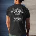 Funny - I Tried To Be Normal Once - Worst Minute Of My Life Mens Back Print T-shirt Gifts for Him