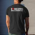 I Love Being Delusional | I Heart Being Delusional Funny Mens Back Print T-shirt Gifts for Him