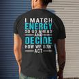 I Match Energy So Go Ahead And Decide How We Gon Act Funny Mens Back Print T-shirt Gifts for Him