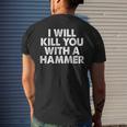 I Will Kill You With A Hammer Funny Saying Mens Back Print T-shirt Gifts for Him