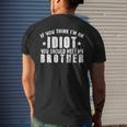 If You Think Im An Idiot You Should Meet My Brother Funny Funny Gifts For Brothers Mens Back Print T-shirt Gifts for Him