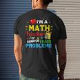 Im A Math Teacher Of Course I Have Problems Math Teacher Math Funny Gifts Mens Back Print T-shirt Gifts for Him