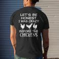 Lets Be Honest I Was Crazy Before The Chickens Funny Farm Farm Funny Gifts Mens Back Print T-shirt Gifts for Him
