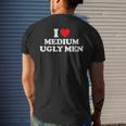 I Love Medium Ugly I Heart Medium Ugly Men's T-shirt Back Print Gifts for Him