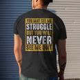 You May See Me Struggle But You Will Never See Me Quit Quote Men's T-shirt Back Print Gifts for Him