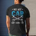 No My Car Isnt Done Yet Tools Garage Hobby Mechanic Mechanic Funny Gifts Funny Gifts Mens Back Print T-shirt Gifts for Him