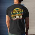 Sometimes I Feel Old But Then I Realize My Brother Is Older Mens Back Print T-shirt Gifts for Him