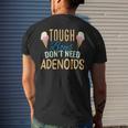 Tough Boys Dont Need Adenoids Adenoidectomy Tonsil Recovery Mens Back Print T-shirt Gifts for Him