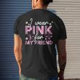 I Wear Pink For My Friend Breast Cancer Awareness Survivor Men's T-shirt Back Print Gifts for Him