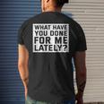 What Have You Done For Me Lately - Provocative Query Mens Back Print T-shirt Gifts for Him