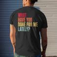 What Have You Done For Me Lately - Vintage Mens Back Print T-shirt Gifts for Him