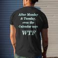 Wtf - After Monday Tuesday Even The Calendar Says Wtf Mens Back Print T-shirt Gifts for Him