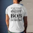 If At First You Dont Succeed Try Doing What Bob Told You Mens Back Print T-shirt Funny Gifts