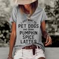 I Just Want To Pet Dogs And Drink Pumpkin Spice Lattes Women's Loose T-shirt Grey