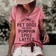 I Just Want To Pet Dogs And Drink Pumpkin Spice Lattes Women's Loose T-shirt Watermelon