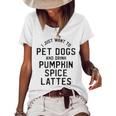 I Just Want To Pet Dogs And Drink Pumpkin Spice Lattes Women's Loose T-shirt White
