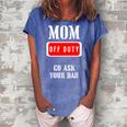 Go Ask Dad | Mom Off Duty | Off Duty Mom Gift For Womens Women's Loosen Crew Neck Short Sleeve T-Shirt Blue