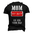 Go Ask Dad Mom Off Duty Off Duty Mom Men's 3D T-shirt Back Print Black