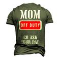 Go Ask Dad Mom Off Duty Off Duty Mom Men's 3D T-shirt Back Print Army Green