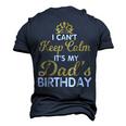 I Cant Keep Calm Its My Dad Birthday Happy Father Men's 3D T-shirt Back Print Navy Blue