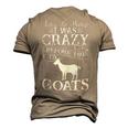 Lets Be Honest I Was Crazy Before The Goats Awesome Awesome Men's 3D T-Shirt Back Print Khaki