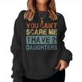 You Cant Scare Me I Have 2 Daughters Mom Dad Women Sweatshirt