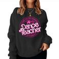 Dance Teacher Come On Tiny Humans Let's Dance Women Sweatshirt