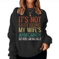 It's Not Easy Being My Wife's Arm Candy But Here I Am Nailin Women Sweatshirt