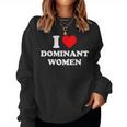 I Love Dominant I Heart Dominant Women Sweatshirt