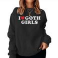 I Love Goth Girls I Heart Goth Girls Women Sweatshirt