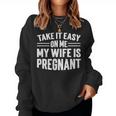 Take It Easy On Me My Wife Is Pregnant Funny Soon To Be Dad Women Crewneck Graphic Sweatshirt