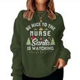 Be Nice To The Nurse Santa Is Watching Matching Christmas Women Sweatshirt