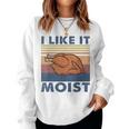 I Like It Moist Turkey Thanksgiving Outfit Men Women Sweatshirt