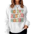 Oh Hey Sixth Grade Cute Groovy Back To School 6Th Grade Women Sweatshirt
