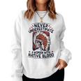 Never Underestimate A Woman With Native Blood Mark Women Sweatshirt