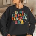 In My 4Th Grade Teacher Era Fourth Grade Groovy Retro Women Sweatshirt Gifts for Her