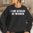I Am Afraid Of Women Sweatshirt Gifts for Her