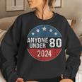 Anyone Under 80 2024 Quote Anyone Under 80 Women Sweatshirt Gifts for Her