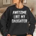 Awesome Like My Daughter For Mom Fathers Day Women Sweatshirt Gifts for Her