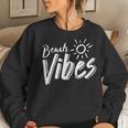 Beach Vibes Spring Break Summer Vacation For Men Women Vacation Women Sweatshirt Gifts for Her