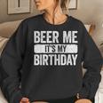 Beer Me It's My Birthday Drinking Women Sweatshirt Gifts for Her