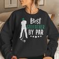Best Godfather By Par Golf For Fathers Day Dad Grandpa Women Sweatshirt Gifts for Her